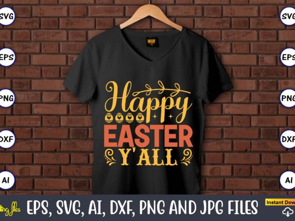 Happy easter y’all,easter,easter bundle svg,t-shirt, t-shirt design, easter t-shirt, easter vector, easter svg vector, easter t-shirt png, bunny face svg, easter bunny svg, bunny easter svg, easter bunny svg,easter bundle