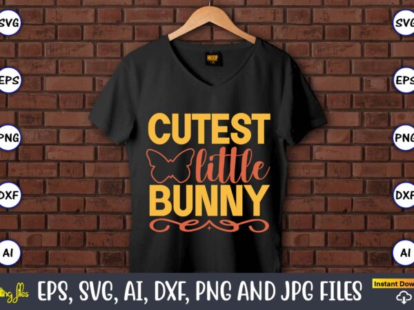 Cutest little bunny,easter,easter bundle svg,t-shirt, t-shirt design, easter t-shirt, easter vector, easter svg vector, easter t-shirt png, bunny face svg, easter bunny svg, bunny easter svg, easter bunny svg,easter bundle