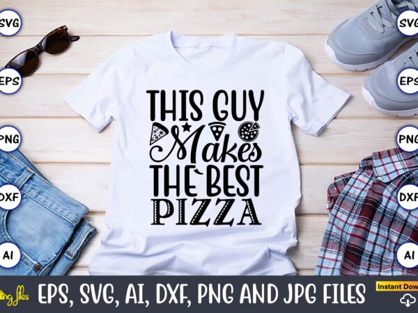 This guy makes the best pizza,pizza svg bundle, pizza lover quotes,pizza svg, pizza svg bundle, pizza cut file, pizza svg cut file,pizza monogram,pizza png,pizza vector, pizza slice svg,pizza svg, pizza