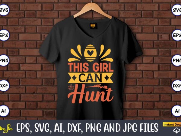 This girl can hunt,easter,easter bundle svg,t-shirt, t-shirt design, easter t-shirt, easter vector, easter svg vector, easter t-shirt png, bunny face svg, easter bunny svg, bunny easter svg, easter bunny svg,easter This girl can hunt,easter,easter bundle svg,t-shirt, t-shirt design, easter t-shirt, easter vector, easter svg vector, easter t-shirt png, bunny face svg, easter bunny svg, bunny easter svg, easter bunny svg,easter