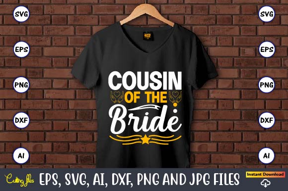 Cousin of the bride,wedding, wedding svg, wedding t-shirt, wedding design, wedding svg vector, wedding png, wedding t-shirt design,wedding svg bundle, wedding svg, bride svg, wedding saying, wedding sign, wedding quote,