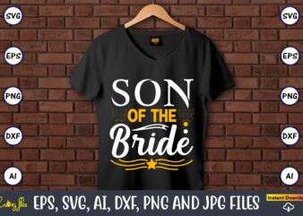 Son of the bride,Wedding, Wedding svg, Wedding t-shirt, Wedding design, Wedding svg vector, Wedding png, Wedding t-shirt design,Wedding Svg Bundle, Wedding svg, Bride Svg, Wedding Saying, Wedding Sign, Wedding Quote,