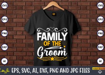 Family of the groom,Wedding, Wedding svg, Wedding t-shirt, Wedding design, Wedding svg vector, Wedding png, Wedding t-shirt design,Wedding Svg Bundle, Wedding svg, Bride Svg, Wedding Saying, Wedding Sign, Wedding Quote,