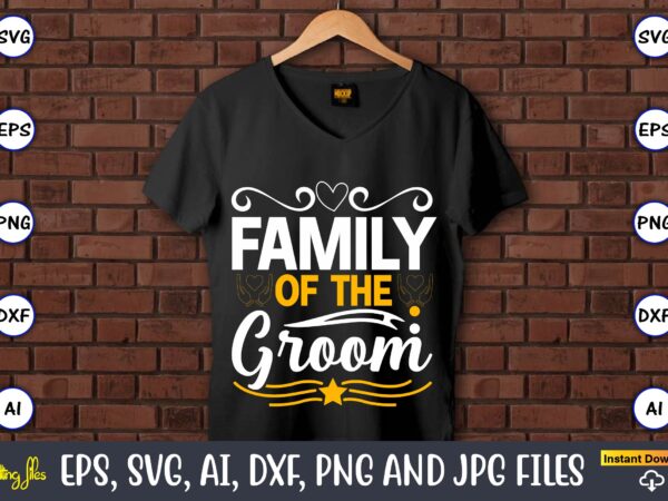 Family of the groom,wedding, wedding svg, wedding t-shirt, wedding design, wedding svg vector, wedding png, wedding t-shirt design,wedding svg bundle, wedding svg, bride svg, wedding saying, wedding sign, wedding quote,