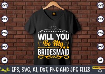 Will you be my bridesmaid,Wedding, Wedding svg, Wedding t-shirt, Wedding design, Wedding svg vector, Wedding png, Wedding t-shirt design,Wedding Svg Bundle, Wedding svg, Bride Svg, Wedding Saying, Wedding Sign, Wedding