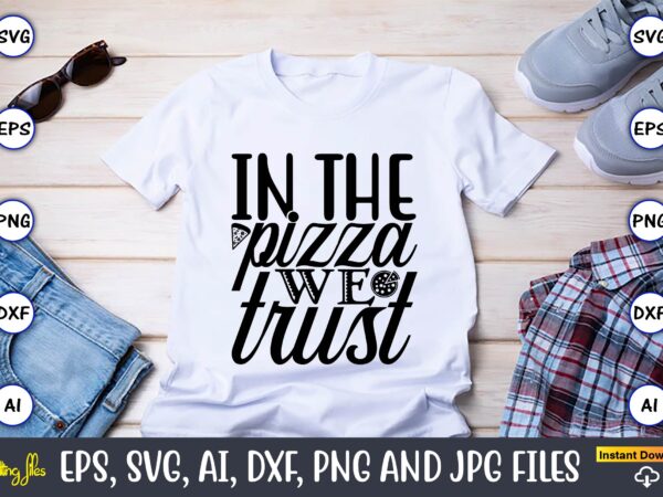In the pizza we trust,pizza svg bundle, pizza lover quotes,pizza svg, pizza svg bundle, pizza cut file, pizza svg cut file,pizza monogram,pizza png,pizza vector, pizza slice svg,pizza svg, pizza svg