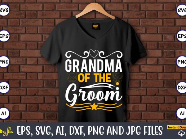 Grandma of the groom,wedding, wedding svg, wedding t-shirt, wedding design, wedding svg vector, wedding png, wedding t-shirt design,wedding svg bundle, wedding svg, bride svg, wedding saying, wedding sign, wedding quote,