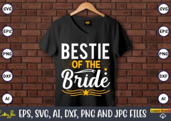 Bestie of the bride,Wedding, Wedding svg, Wedding t-shirt, Wedding design, Wedding svg vector, Wedding png, Wedding t-shirt design,Wedding Svg Bundle, Wedding svg, Bride Svg, Wedding Saying, Wedding Sign, Wedding Quote,