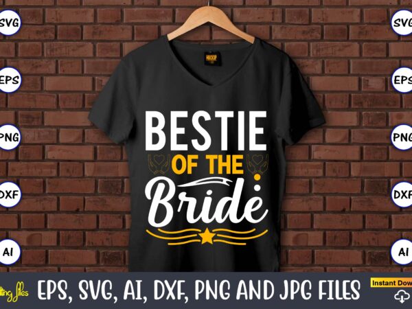 Bestie of the bride,wedding, wedding svg, wedding t-shirt, wedding design, wedding svg vector, wedding png, wedding t-shirt design,wedding svg bundle, wedding svg, bride svg, wedding saying, wedding sign, wedding quote,