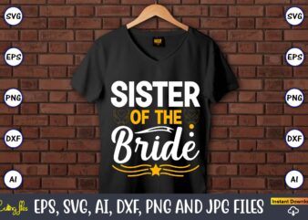 Sister of the bride,Wedding, Wedding svg, Wedding t-shirt, Wedding design, Wedding svg vector, Wedding png, Wedding t-shirt design,Wedding Svg Bundle, Wedding svg, Bride Svg, Wedding Saying, Wedding Sign, Wedding Quote,