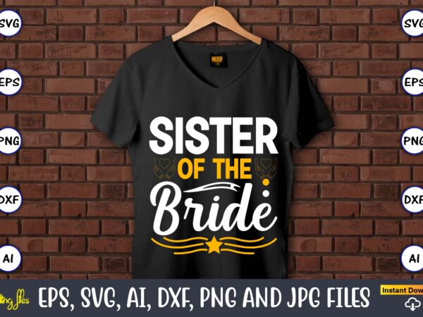 Sister of the bride,wedding, wedding svg, wedding t-shirt, wedding design, wedding svg vector, wedding png, wedding t-shirt design,wedding svg bundle, wedding svg, bride svg, wedding saying, wedding sign, wedding quote, Sister of the bride,wedding, wedding svg, wedding t-shirt, wedding design, wedding svg vector, wedding png, wedding t-shirt design,wedding svg bundle, wedding svg, bride svg, wedding saying, wedding sign, wedding quote,