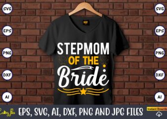 Stepmom of the bride,Wedding, Wedding svg, Wedding t-shirt, Wedding design, Wedding svg vector, Wedding png, Wedding t-shirt design,Wedding Svg Bundle, Wedding svg, Bride Svg, Wedding Saying, Wedding Sign, Wedding Quote,