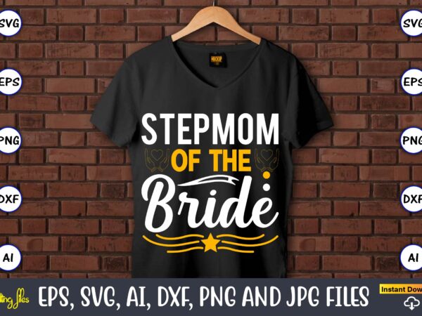 Stepmom of the bride,wedding, wedding svg, wedding t-shirt, wedding design, wedding svg vector, wedding png, wedding t-shirt design,wedding svg bundle, wedding svg, bride svg, wedding saying, wedding sign, wedding quote,