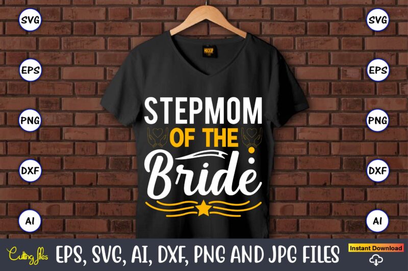 Stepmom of the bride,Wedding, Wedding svg, Wedding t-shirt, Wedding design, Wedding svg vector, Wedding png, Wedding t-shirt design,Wedding Svg Bundle, Wedding svg, Bride Svg, Wedding Saying, Wedding Sign, Wedding Quote,