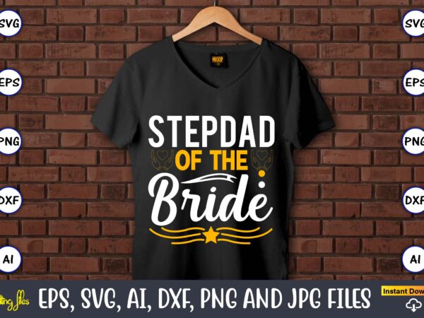 Stepdad of the bride,wedding, wedding svg, wedding t-shirt, wedding design, wedding svg vector, wedding png, wedding t-shirt design,wedding svg bundle, wedding svg, bride svg, wedding saying, wedding sign, wedding quote,