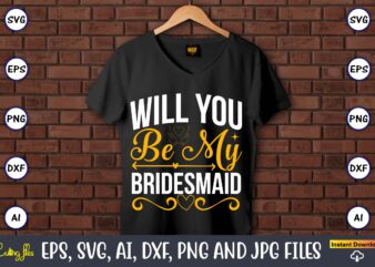 Will you be my bridesmaid,Wedding, Wedding svg, Wedding t-shirt, Wedding design, Wedding svg vector, Wedding png, Wedding t-shirt design,Wedding Svg Bundle, Wedding svg, Bride Svg, Wedding Saying, Wedding Sign, Wedding