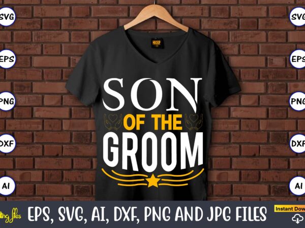 Son of the groom,wedding, wedding svg, wedding t-shirt, wedding design, wedding svg vector, wedding png, wedding t-shirt design,wedding svg bundle, wedding svg, bride svg, wedding saying, wedding sign, wedding quote,