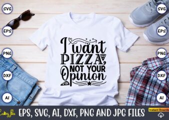 I want pizza, not your opinion,Pizza SVG Bundle, Pizza Lover Quotes,Pizza Svg, Pizza svg bundle, Pizza cut file, Pizza Svg Cut File,Pizza Monogram,Pizza Png,Pizza vector, Pizza slice svg,Pizza SVG, Pizza