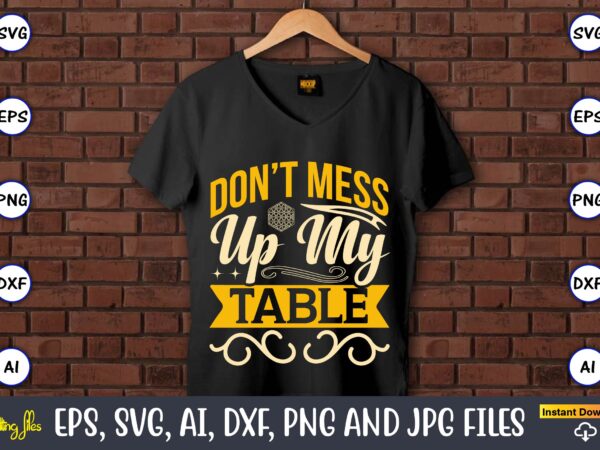 Don’t mess up my table,coaster,coaster t-shirt,coaster design,coaster t-shirt design, coaster svg,coaster svg bundle, drink coaster svg,beer quote svg, coffee coaster svg, floral monogram svg, tea saying svg, wine svg,coaster svg,