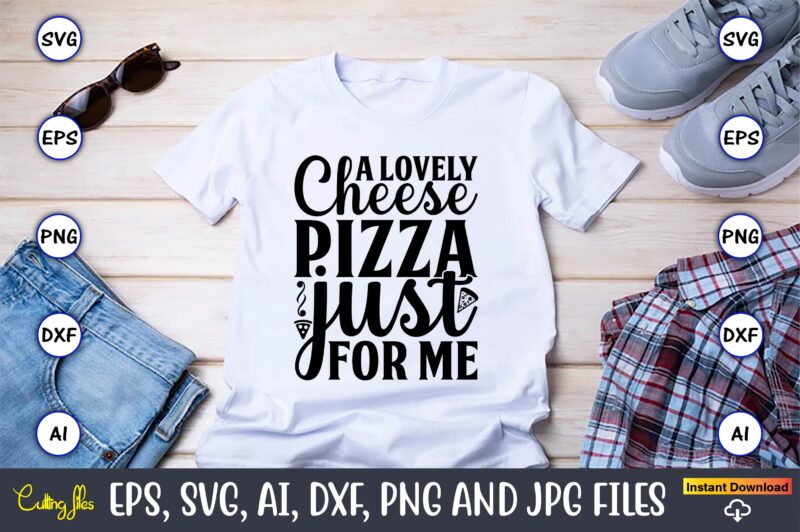 A lovely cheese pizza just for me,Pizza SVG Bundle, Pizza Lover Quotes,Pizza Svg, Pizza svg bundle, Pizza cut file, Pizza Svg Cut File,Pizza Monogram,Pizza Png,Pizza vector, Pizza slice svg,Pizza SVG,