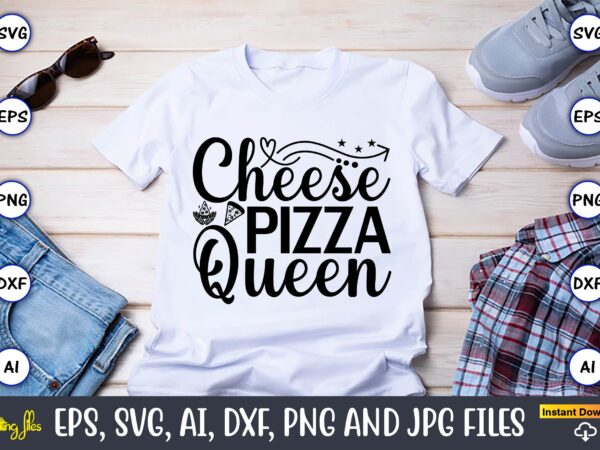 Cheese pizza queen,pizza svg bundle, pizza lover quotes,pizza svg, pizza svg bundle, pizza cut file, pizza svg cut file,pizza monogram,pizza png,pizza vector, pizza slice svg,pizza svg, pizza svg bundle, pizza