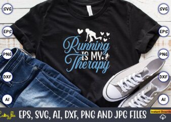 Running is my therapy,Running,Runningt-shirt,Running design, Running svg,Running t-shirt bundle, Running vector, Running png,Running Svg Bundle, Runner Svg, Run Svg, Running T Shirt Svg, Running T Shirt Bundle, Running Shirt Svg,