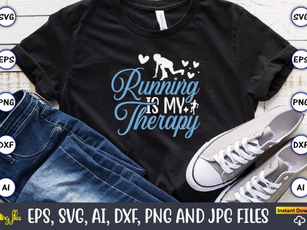 Running is my therapy,running,runningt-shirt,running design, running svg,running t-shirt bundle, running vector, running png,running svg bundle, runner svg, run svg, running t shirt svg, running t shirt bundle, running shirt svg,