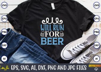 Will run for beer,Running,Runningt-shirt,Running design, Running svg,Running t-shirt bundle, Running vector, Running png,Running Svg Bundle, Runner Svg, Run Svg, Running T Shirt Svg, Running T Shirt Bundle, Running Shirt Svg,