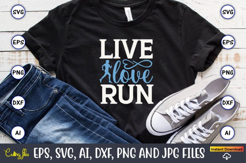 Live love run,Running,Runningt-shirt,Running design, Running svg,Running t-shirt bundle, Running vector, Running png,Running Svg Bundle, Runner Svg, Run Svg, Running T Shirt Svg, Running T Shirt Bundle, Running Shirt Svg, Running