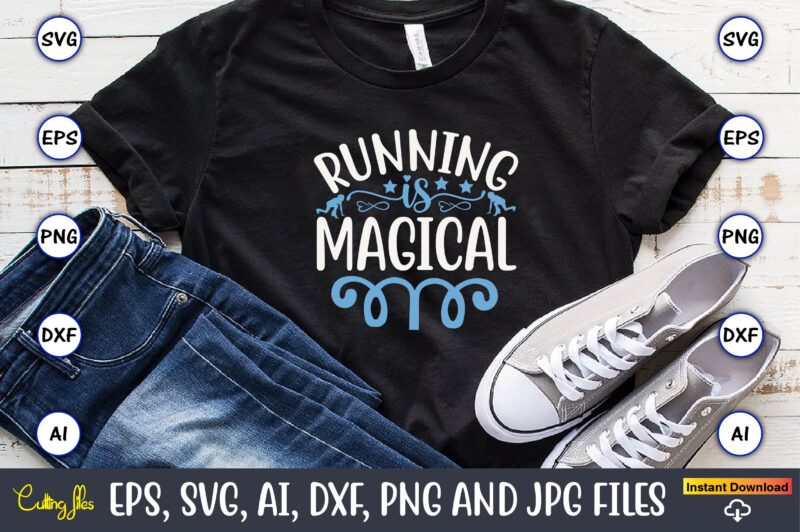 Running is magical,Running,Runningt-shirt,Running design, Running svg,Running t-shirt bundle, Running vector, Running png,Running Svg Bundle, Runner Svg, Run Svg, Running T Shirt Svg, Running T Shirt Bundle, Running Shirt Svg, Running