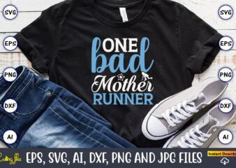 One bad mother runner,Running,Runningt-shirt,Running design, Running svg,Running t-shirt bundle, Running vector, Running png,Running Svg Bundle, Runner Svg, Run Svg, Running T Shirt Svg, Running T Shirt Bundle, Running Shirt Svg,