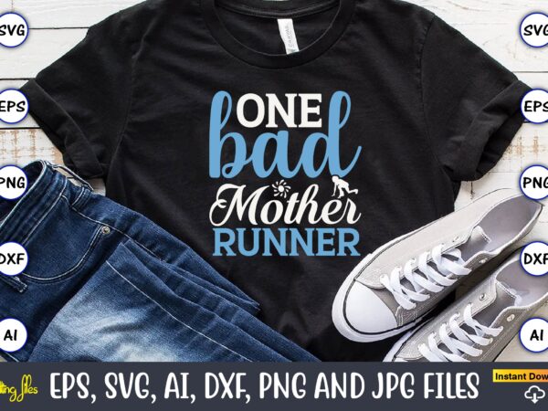 One bad mother runner,running,runningt-shirt,running design, running svg,running t-shirt bundle, running vector, running png,running svg bundle, runner svg, run svg, running t shirt svg, running t shirt bundle, running shirt svg,