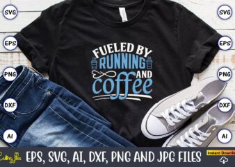 Fueled by running and coffee,Running,Runningt-shirt,Running design, Running svg,Running t-shirt bundle, Running vector, Running png,Running Svg Bundle, Runner Svg, Run Svg, Running T Shirt Svg, Running T Shirt Bundle, Running Shirt