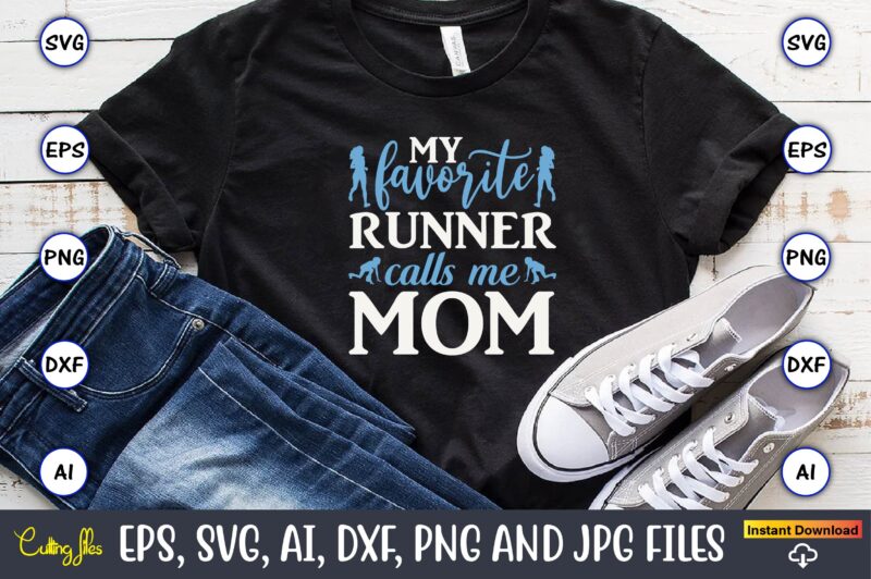 My favorite runner calls me mom,Running,Runningt-shirt,Running design, Running svg,Running t-shirt bundle, Running vector, Running png,Running Svg Bundle, Runner Svg, Run Svg, Running T Shirt Svg, Running T Shirt Bundle, Running