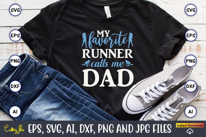 My favorite runner calls me dad,Running,Runningt-shirt,Running design, Running svg,Running t-shirt bundle, Running vector, Running png,Running Svg Bundle, Runner Svg, Run Svg, Running T Shirt Svg, Running T Shirt Bundle, Running