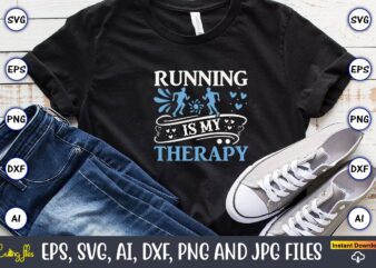 Running is my therapy,Running,Runningt-shirt,Running design, Running svg,Running t-shirt bundle, Running vector, Running png,Running Svg Bundle, Runner Svg, Run Svg, Running T Shirt Svg, Running T Shirt Bundle, Running Shirt Svg,