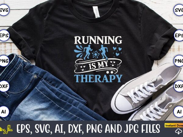 Running is my therapy,running,runningt-shirt,running design, running svg,running t-shirt bundle, running vector, running png,running svg bundle, runner svg, run svg, running t shirt svg, running t shirt bundle, running shirt svg,