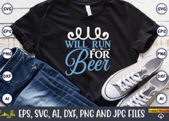 Will run for beer,Running,Runningt-shirt,Running design, Running svg,Running t-shirt bundle, Running vector, Running png,Running Svg Bundle, Runner Svg, Run Svg, Running T Shirt Svg, Running T Shirt Bundle, Running Shirt Svg,