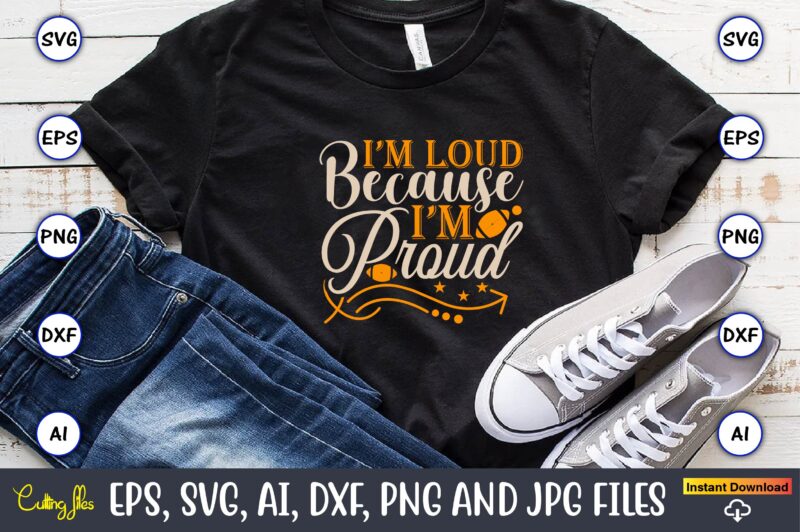 I’m loud because i’m proud, Sports SVG Bundle, Sports Balls SVG, t-shirt,Sports,Sports avg,Sports vector svg,Sportst-shirt, Digital Download/Cricut, Silhouette, Glowforge,Sports SVG Bundle, Sports Keychain svg, Sports Funny Quotes svg, Sports Quotes