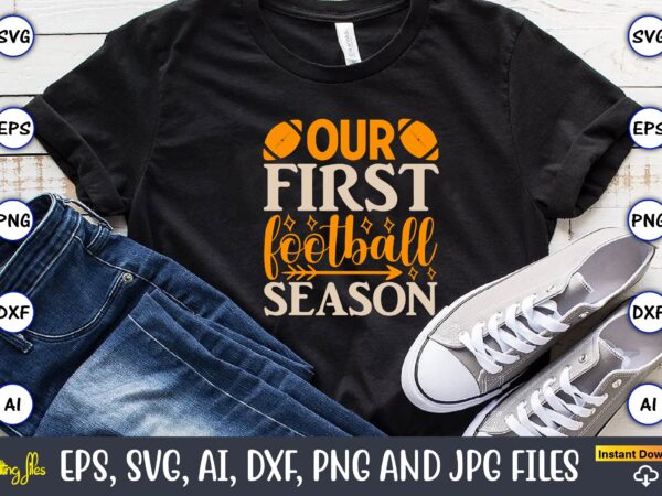 Our first football season,sports svg bundle, sports balls svg, t-shirt,sports,sports avg,sports vector svg,sportst-shirt, digital download/cricut, silhouette, glowforge,sports svg bundle, sports keychain svg, sports funny quotes svg, sports quotes svg, sports