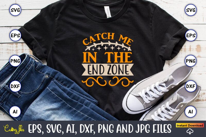 Catch me in the end zone,Sports SVG Bundle, Sports Balls SVG, t-shirt,Sports,Sports avg,Sports vector svg,Sportst-shirt, Digital Download/Cricut, Silhouette, Glowforge,Sports SVG Bundle, Sports Keychain svg, Sports Funny Quotes svg, Sports Quotes