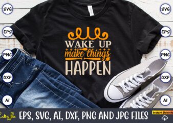 Wake up make things happen,Sports SVG Bundle, Sports Balls SVG, t-shirt,Sports,Sports avg,Sports vector svg,Sportst-shirt, Digital Download/Cricut, Silhouette, Glowforge,Sports SVG Bundle, Sports Keychain svg, Sports Funny Quotes svg, Sports Quotes svg,