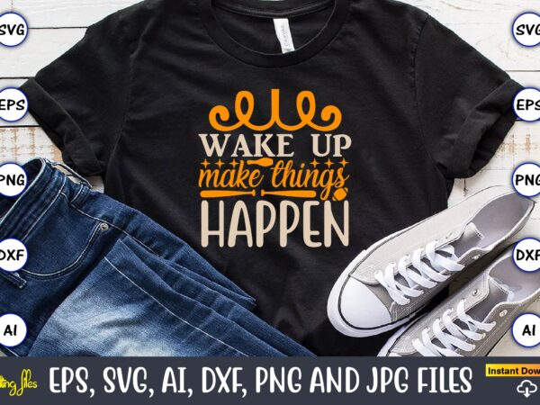 Wake up make things happen,sports svg bundle, sports balls svg, t-shirt,sports,sports avg,sports vector svg,sportst-shirt, digital download/cricut, silhouette, glowforge,sports svg bundle, sports keychain svg, sports funny quotes svg, sports quotes svg,