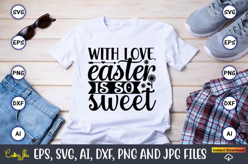 With love, easter is so sweet,Sunflower SVG Bundle, Sunflower SVG, Flower Svg, Monogram Svg, Half Sunflower Svg, Sunflower Svg Files, Silhouette, Cameo,Sunflower T-Shirt Design Bundle, T-Shirt Design Bundle, T Shirt