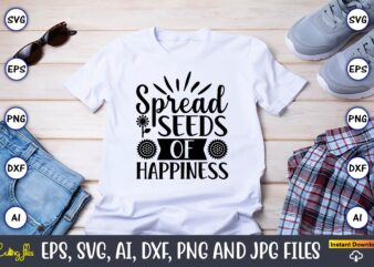 Spread seeds of happiness,Sunflower SVG Bundle, Sunflower SVG, Flower Svg, Monogram Svg, Half Sunflower Svg, Sunflower Svg Files, Silhouette, Cameo,Sunflower T-Shirt Design Bundle, T-Shirt Design Bundle, T Shirt Design SVG,