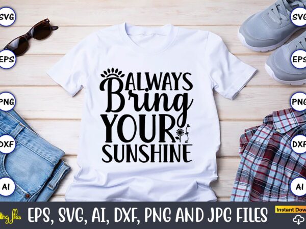 Always bring your sunshine,sunflower svg bundle, sunflower svg, flower svg, monogram svg, half sunflower svg, sunflower svg files, silhouette, cameo,sunflower t-shirt design bundle, t-shirt design bundle, t shirt design svg,