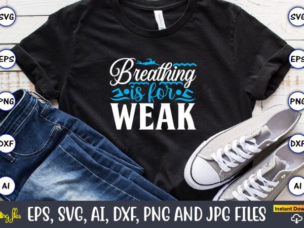 Breathing is for weak,swimming,swimmingsvg,swimmingt-shirt,swimming design,swimming t-shirt design, swimming svgbundle,swimming design bundle,swimming png,swimmer svg, swimmer silhouette, swim svg, swimming svg, swimming svg, sports svg, swimmer bundle,funny swimming shirt, beach t-shirt, summer Breathing is for weak,swimming,swimmingsvg,swimmingt-shirt,swimming design,swimming t-shirt design, swimming svgbundle,swimming design bundle,swimming png,swimmer svg, swimmer silhouette, swim svg, swimming svg, swimming svg, sports svg, swimmer bundle,funny swimming shirt, beach t-shirt, summer