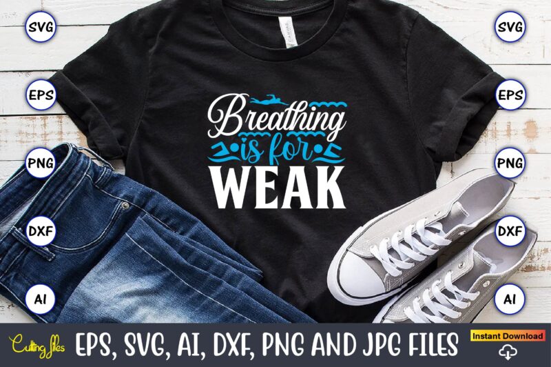 Breathing is for weak,Swimming,Swimmingsvg,Swimmingt-shirt,Swimming design,Swimming t-shirt design, Swimming svgbundle,Swimming design bundle,Swimming png,Swimmer SVG, Swimmer Silhouette, Swim Svg, Swimming Svg, Swimming Svg, Sports Svg, Swimmer Bundle,Funny Swimming Shirt, Beach T-Shirt, Summer