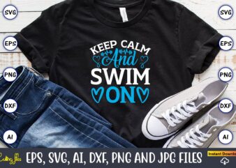 Keep calm and swim on,Swimming,Swimmingsvg,Swimmingt-shirt,Swimming design,Swimming t-shirt design, Swimming svgbundle,Swimming design bundle,Swimming png,Swimmer SVG, Swimmer Silhouette, Swim Svg, Swimming Svg, Swimming Svg, Sports Svg, Swimmer Bundle,Funny Swimming Shirt, Beach T-Shirt,