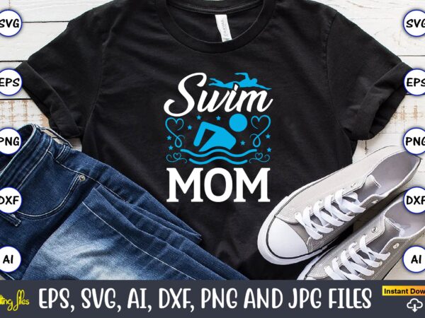 Swim mom,swimming,swimmingsvg,swimmingt-shirt,swimming design,swimming t-shirt design, swimming svgbundle,swimming design bundle,swimming png,swimmer svg, swimmer silhouette, swim svg, swimming svg, swimming svg, sports svg, swimmer bundle,funny swimming shirt, beach t-shirt, summer vacation t